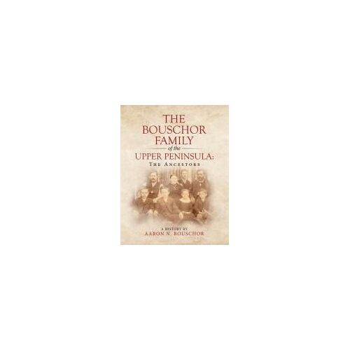 The Bouschor Family Of The Upper Peninsula: The Ancestors