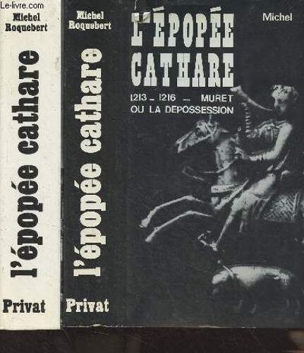 L Épopée Cathare : 1198-1212 : L Invasion + 1213-1216 : Muret Ou La Dépossession