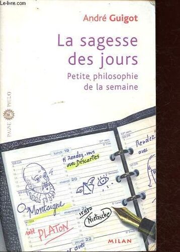 La Sagesse Des Jours - Petite Philosophie De La Semaine - Collection Pause Philo.