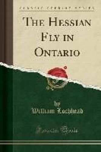 Lochhead, W: Hessian Fly In Ontario (Classic Reprint)