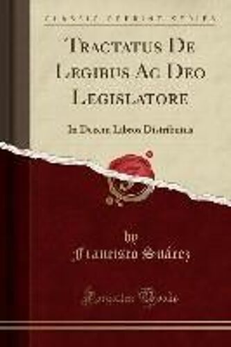Suárez, F: Tractatus De Legibus Ac Deo Legislatore