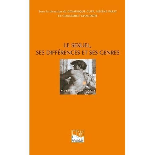 Le Sexuel, Ses Différences Et Ses Genres - Enjeu Du Sexuel Dans Les Cultures Contemporaines