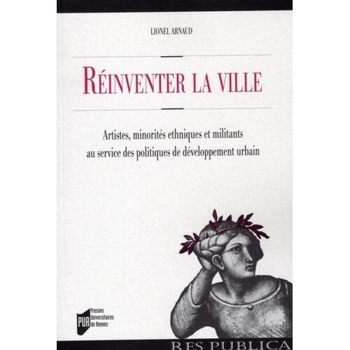Réinventer La Ville - Artistes, Minorités Ethniques Et Militants Au Service Des Politiques De Développement Urbain