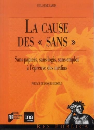 La Cause Des "Sans - Sans-Papiers, Sans-Logis, Sans-Emploi : L'épreuve Des Médias