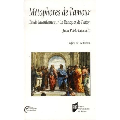 Métaphores De L'amour - Etude Lacanienne Sur Le Banquet De Platon