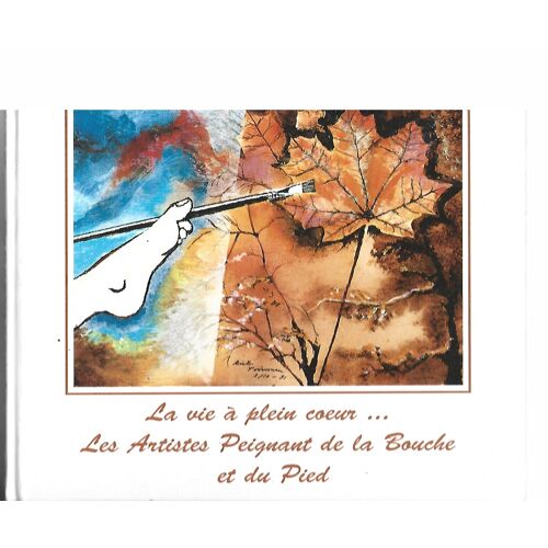 La Vie À Plein Coeur...Les Artistes Peignant De La Bouche Et Du Pied