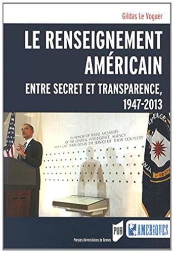 Le Renseignement Américain - Entre Secret Et Transparence, 1947-2013
