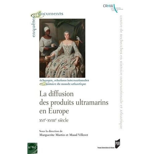La Diffusion Des Produits Ultramarins En Europe - Xvie-Xviiie Siècle