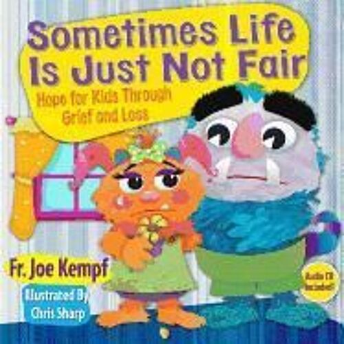Sometimes Life Is Just Not Fair: Hope For Through Grief And Loss