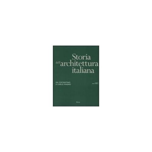 Storia Dell'architettura Italiana. Da Costantino A Carlo Magno