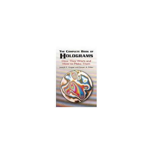 The Complete Book Of Holograms: How They Work And How To Make Them