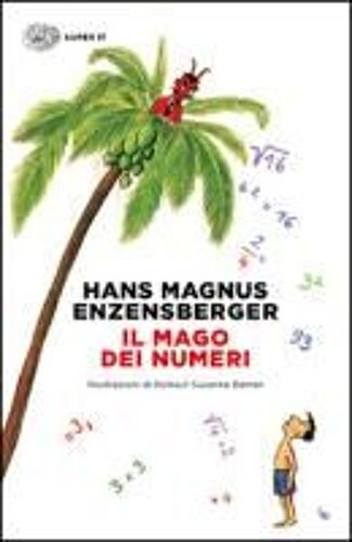 Il Mago Dei Numeri. Un Libro Da Leggere Prima Di Addormentarsi, Dedicato A Chi Ha Paura Della Matematica
