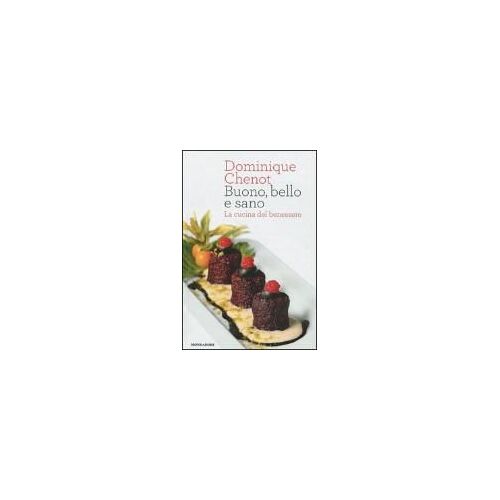Buono, Bello E Sano. La Cucina Del Benessere