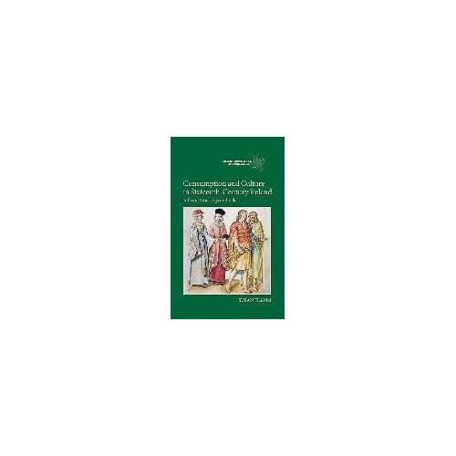 Consumption And Culture In Sixteenth-Century Ireland
