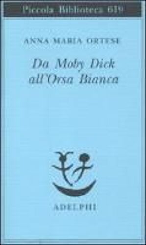 Da Moby Dick All'orsa Bianca. Scritti Sulla Letteratura E Sull'arte
