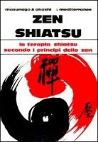Zen Shiatsu. La Terapia Shiatsu Secondo I Principi Dello Zen