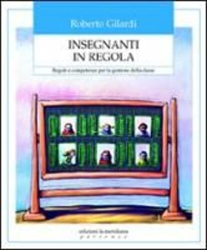 Insegnanti In Regola. Regole E Competenze Per La Gestione Della Classe