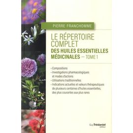 Le Répertoire Complet Des Huiles Essentielles Médicinales - Tome 1