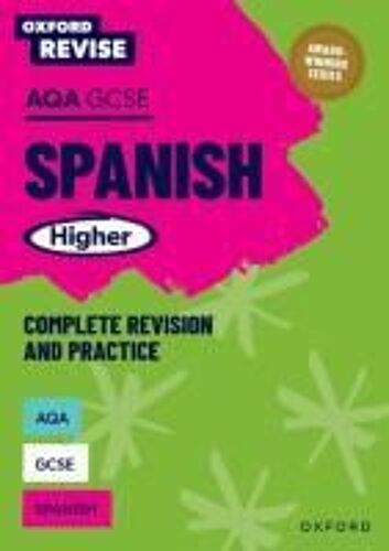 Oxford Revise: Aqa Gcse Spanish Higher Complete Revision And Practice