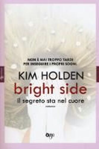 Holden, K: Bright Side. Il Segreto Sta Nel Cuore