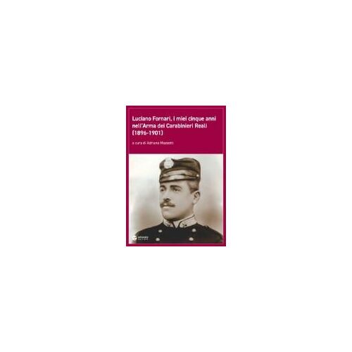 Luciano Fornari, I Miei Cinque Anni Nell'arma Dei Carabinier