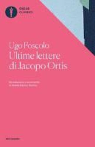 Ultime Lettere Di Jacopo Ortis. Tratte Dagli Autografi