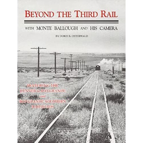 Beyond The Third Rail With Monte Ballough And His Camera: With Monte Ballough And His Camera