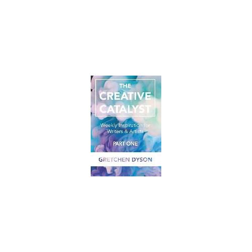 The Creative Catalyst: Weekly Inspiration For Writers & Artists, Part One