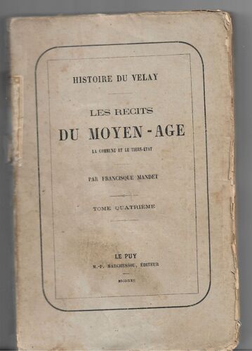 Histoire Du Velay, Les Récits Du Moyen-Âge, La Commune Et Le Tiers État, Francisque Mandet, Tome 4, Le Puy, Marchessou Éditeur, 1862