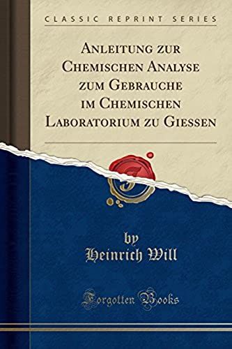 Will, H: Anleitung Zur Chemischen Analyse Zum Gebrauche Im C