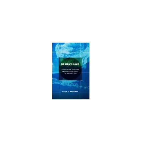 No Man's Land: Globalization, Territory, And Clandestine Groups In Southeast Asia