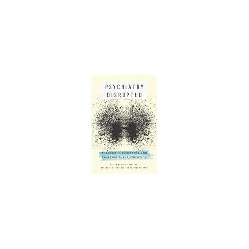 Psychiatry Disrupted: Theorizing Resistance And Crafting The (R)Evolution