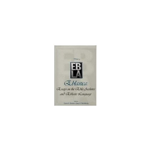Eblaitica: Essays On The Ebla Archives And Eblaite Language, Volume 4