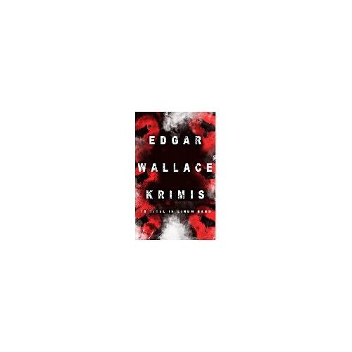 Edgar Wallace-Krimis: 78 Titel In Einem Band (Band 8/8): Kriminalromane & Detektivgeschichten: Der Doppelgänger, Das Gesicht Im Dunkel, Die