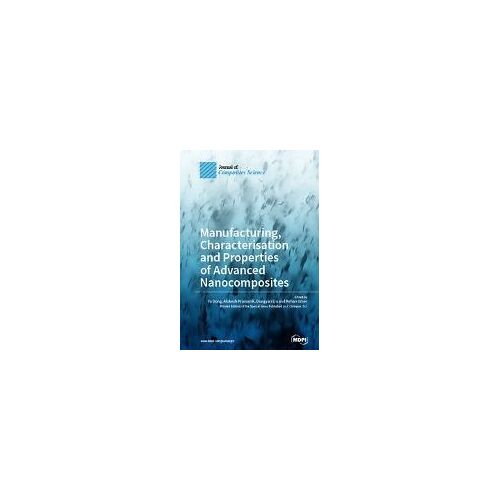 Manufacturing, Characterisation And Properties Of Advanced Nanocomposites