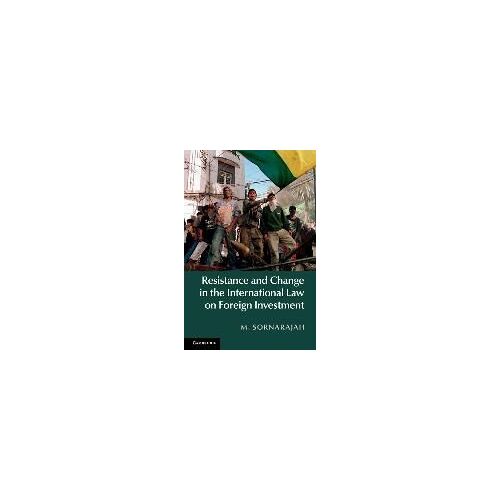 Resistance And Change In The International Law On Foreign Investment
