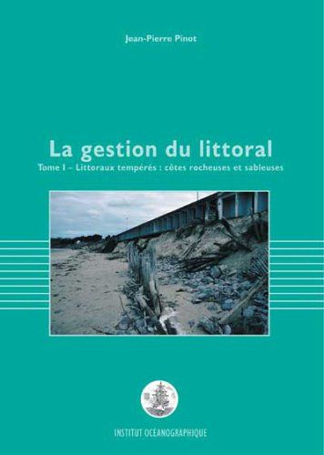 La Gestion Du Littoral, Tome 1, Littoraux Tempérés: Côtes Rocheuses Et Sableuses