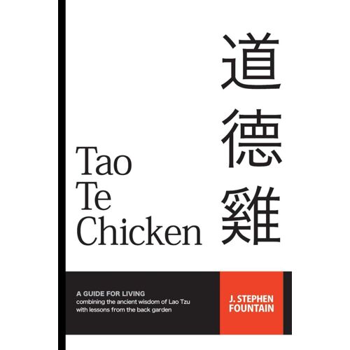 Tao Te Chicken: A Guide For Living Combining The Ancient Wisdom Of Lao Tzu With Lessons From The Back Garden