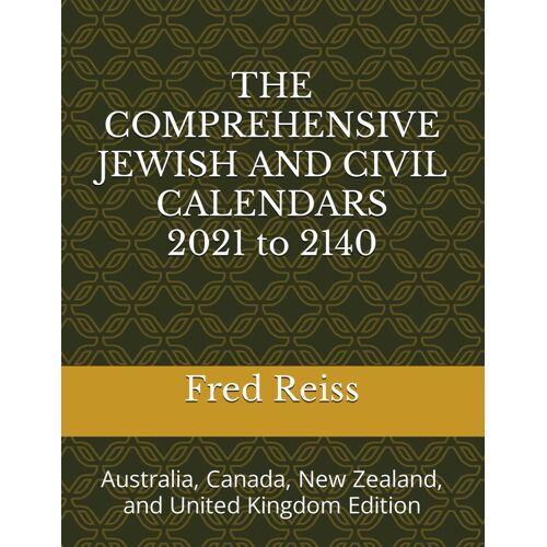 The Comprehensive Jewish And Civil Calendars 2021 To 2140: Australia, Canada, New Zealand, And United Kingdom Edition