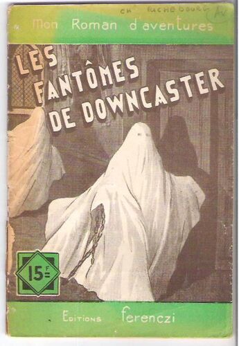 Le Fantôme De Downcaster. Charles Richebourg (Mon Roman D'aventures N° 348) Ed. Ferenczi 1955
