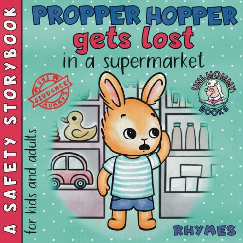Propper Hopper Gets Lost In A Supermarket: A Rhyming Safety Storybook, Have Fun With An Exciting Story And Learn Important Safety Tips (Unimommys Safety Storybooks)