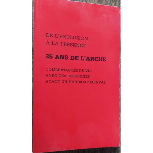 25 Ans De L'arche, Communautés De Vie Avec Des Personnes Ayant Un Handicap Mental : Colloque, 9 Décembre 1989, Paris