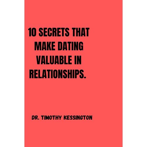 10 Secrets That Make Dating Valuable In Relationships.