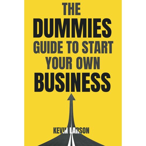 The Dummies Guide To Start Your Own Business