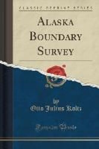 Koltz, O: Alaska Boundary Survey (Classic Reprint)