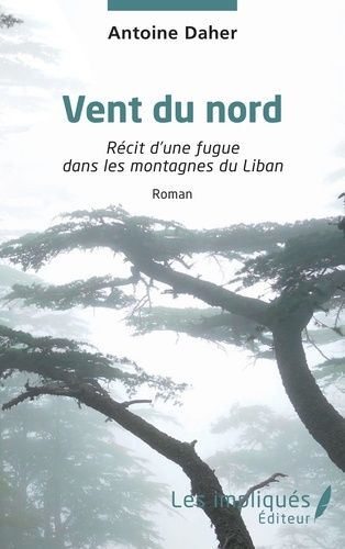 Vent Du Nord - Récit D'une Fugue Dans Les Montagnes Du Liban