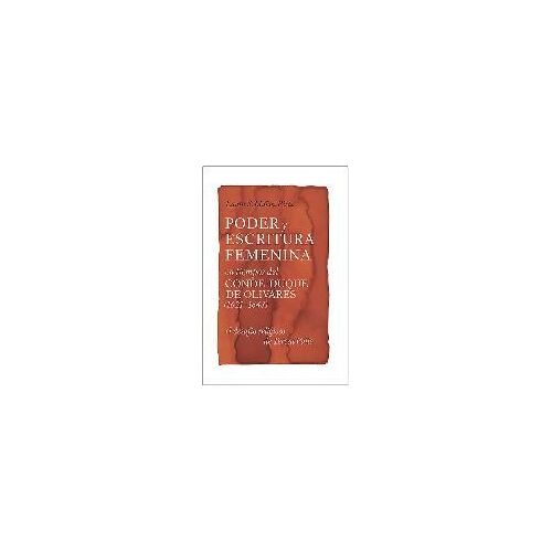 Poder Y Escritura Feminina En Los Tiempos Del Conde-Duque De Olivares (1621-1643)
