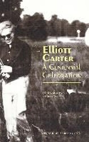 Elliott Carter - A Centennial Celebration
