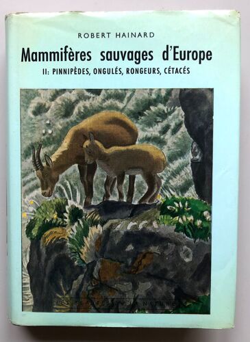 Mammifères Sauvages D'europe Tome 2 Pinnipèdes, Ongulés, Rongeurs, Cétacés, Deuxième Édition Entièrement Remaniée, 1972