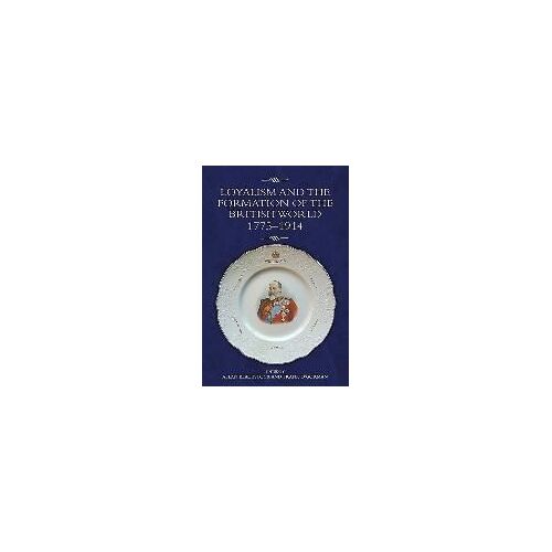Loyalism And The Formation Of The British World, 1775-1914